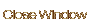 Close Window